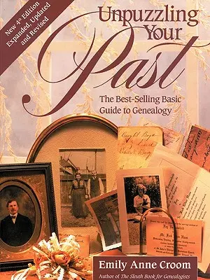 Odhalte svou minulost. nejprodávanější základní průvodce genealogií. Čtvrté vydání. Rozšířená, aktualizovaná a přepracovaná verze. - Unpuzzling Your Past. the Best-Selling Basic Guide to Genealogy. Fourth Edition. Expanded, Updated and Revised