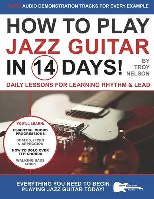 Jak hrát na jazzovou kytaru za 14 dní: Denní lekce pro výuku rytmu a sólového zpěvu. - How to Play Jazz Guitar in 14 Days: Daily Lessons for Learning Rhythm & Lead
