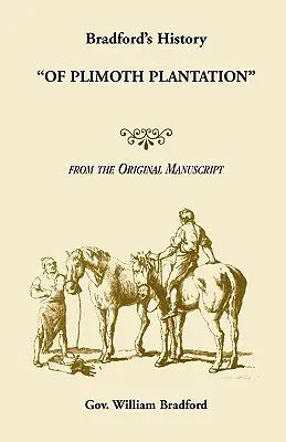 Bradfordovy dějiny plantáže Plimoth podle originálního rukopisu - Bradford's History Of Plimoth Plantation from the Original Manuscript