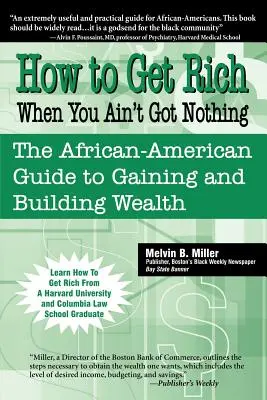 Jak zbohatnout, když nic nemáte: Afroamerický průvodce získáváním a budováním bohatství - How to Get Rich When You Ain't Got Nothing: The African-American Guide to Gaining and Building Wealth