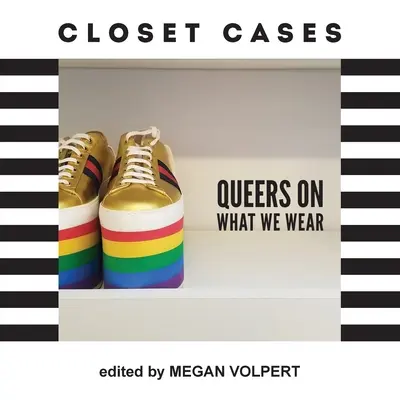 Skříňové případy: Queers o tom, co nosíme - Closet Cases: Queers on What We Wear