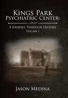 Psychiatrické centrum Kings Park: Cesta historií: Svazek I - Kings Park Psychiatric Center: a Journey Through History: Volume I