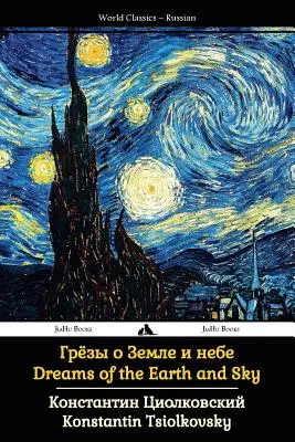 Sny o zemi a nebi: Sebrané spisy Ciolkovského - Dreams of the Earth and Sky: Collected Works of Tsiolkovsky