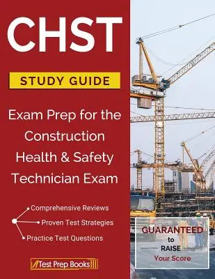 Studijní průvodce CHST: Exam Prep for Construction Health & Safety Technician Exam: Studijní příručka ke zkoušce pro techniky bezpečnosti a ochrany zdraví ve stavebnictví. - CHST Study Guide: Exam Prep for the Construction Health & Safety Technician Exam