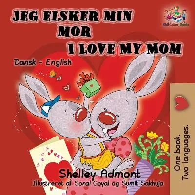 Jeg elsker min mor I Love My Mom (Bilingual Danish Kids Book): Dánsko-anglická dvojjazyčná dětská kniha - Jeg elsker min mor I Love My Mom (Bilingual Danish Kids Book): Danish English Bilingual Children's Book