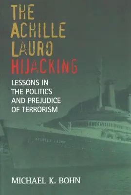 Únos Achille Lauro: Únos Lauro Lauro: Lekce z politiky a předsudků v oblasti terorismu - The Achille Lauro Hijacking: Lessons in the Politics and Prejudice of Terrorism