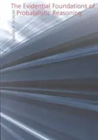 Evidenční základy pravděpodobnostního uvažování (The Evidential Foundations of Probabilistic Reasoning) - The Evidential Foundations of Probabilistic Reasoning