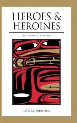 Hrdinové a hrdinky: Tlingit-Haida Legenda - Heroes and Heroines: Tlingit-Haida Legend