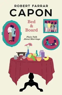 Nocleh se stravou: Vydejte se na cestu k manželství. - Bed and Board: Plain Talk about Marriage