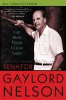 Muž z Clear Lake: Zakladatel Dne Země senátor Gaylord Nelson - The Man from Clear Lake: Earth Day Founder Senator Gaylord Nelson