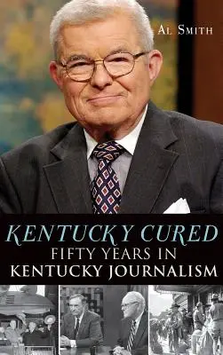 Kentucky Cured: Padesát let novinařiny v Kentucky - Kentucky Cured: Fifty Years in Kentucky Journalism