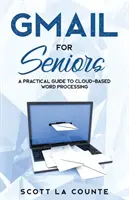 Gmail pro seniory: Průvodce pro naprosté začátečníky, jak začít pracovat s e-mailem - Gmail For Seniors: The Absolute Beginners Guide to Getting Started With Email