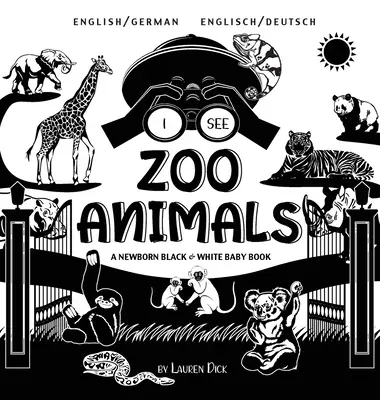 Vidím zvířata v zoo: (Englisch / Deutsch): Černobílá knížka pro novorozence (anglicky / německy) A Newborn Black & White Baby Book - I See Zoo Animals: Bilingual (English / German) (Englisch / Deutsch) A Newborn Black & White Baby Book