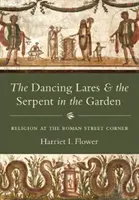 Tančící Lares a had v zahradě: Náboženství na římském rohu ulice - The Dancing Lares and the Serpent in the Garden: Religion at the Roman Street Corner