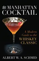 Koktejl Manhattan: Moderní průvodce klasickou whisky - The Manhattan Cocktail: A Modern Guide to the Whiskey Classic
