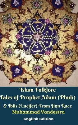 Islámské lidové příběhy o proroku Adamovi (Pbuh) a Iblisovi (Luciferovi) z rasy džínů anglické vydání - Islam Folklore Tales of Prophet Adam (Pbuh) and Iblis (Lucifer) From Jinn Race English Edition