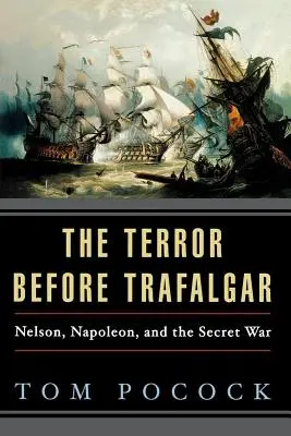 Teror před Trafalgarem: Nelson, Napoleon a tajná válka - The Terror Before Trafalgar: Nelson, Napoleon, and the Secret War