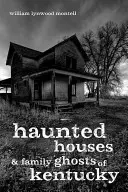 Strašidelné domy a rodinná strašidla v Kentucky - Haunted Houses and Family Ghosts of Kentucky