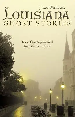 Příběhy duchů z Louisiany: Příběhy o nadpřirozenu ze státu Bayou - Louisiana Ghost Stories: Tales of the Supernatural from the Bayou State