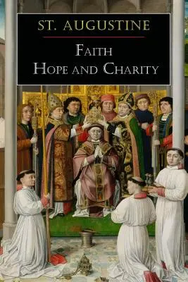 Svatý Augustin: Augustin: Víra, naděje a láska - St. Augustine: Faith, Hope and Charity