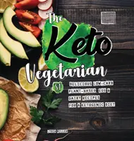 Keto vegetarián: 84 lahodných receptů s nízkým obsahem sacharidů na rostlinné bázi, vajec a mléčných výrobků pro ketogenní dietu (Průvodce výživou), 2. vydání - The Keto Vegetarian: 84 Delicious Low-Carb Plant-Based, Egg & Dairy Recipes For A Ketogenic Diet (Nutrition Guide), 2nd Edition