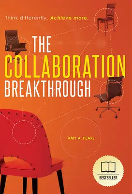 Průlom ve spolupráci: Přemýšlejte jinak. Dosáhněte více (revidované a aktualizované vydání) - The Collaboration Breakthrough: Think Differently. Achieve More (Revised & Updated)