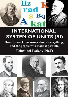Mezinárodní soustava jednotek (Si): Jak se na světě měří téměř všechno a kdo to umožnil. - International System of Units (Si): How the World Measures Almost Everything, and the People Who Made It Possible