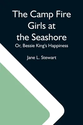 Dívky u táborového ohně na břehu moře aneb Štěstí Bessie Kingové - The Camp Fire Girls At The Seashore; Or, Bessie King'S Happiness