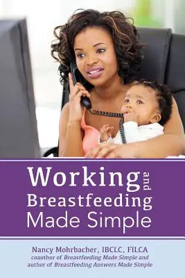 Práce a kojení jednoduše - Working and Breastfeeding Made Simple