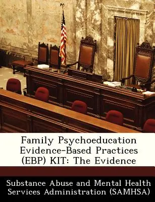 Sada pro rodinnou psychoedukaci založená na důkazech (Ebp): The Evidence - Family Psychoeducation Evidence-Based Practices (Ebp) Kit: The Evidence