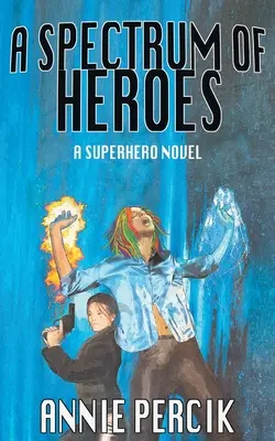 Spektrum hrdinů: A Superhero Novel: A Superhero Novel - A Spectrum of Heroes: A Superhero Novel