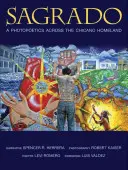 Sagrado: Fotopoetika napříč chicánskou domovinou - Sagrado: A Photopoetics Across the Chicano Homeland