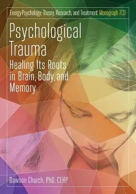 Psychologické trauma: Léčení jeho kořenů v mozku, těle a paměti - Psychological Trauma: Healing Its Roots in Brain, Body and Memory