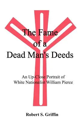 Sláva činů mrtvého muže: William Pierce: Portrét bílého nacionalisty zblízka. - The Fame of a Dead Man's Deeds: An Up-Close Portrait of White Nationalist William Pierce