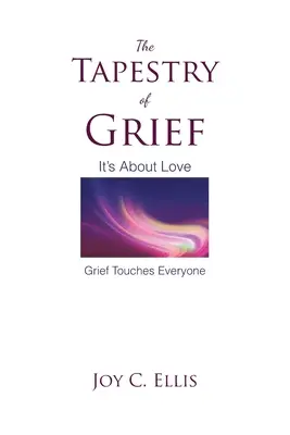 Tapiserie smutku: Je to o lásce Smutek se dotýká každého - The Tapestry Of Grief: It's About Love Grief Touches Everyone