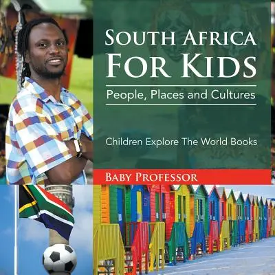 Jižní Afrika pro děti: Dětské knihy pro poznávání světa: Lidé, místa a kultury - Děti poznávají svět - South Africa For Kids: People, Places and Cultures - Children Explore The World Books