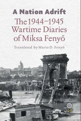 Národ na útěku: Válečné deníky Miksy Fenyőa z let 1944-1945. - A Nation Adrift: The 1944-1945 Wartime Diaries of Miksa Fenyő