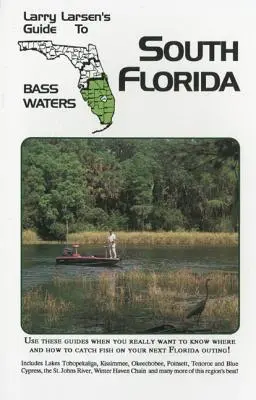 Larry Larsen's Guide to South Florida Bass Waters Book 3, Revised Edition (Průvodce Larryho Larsena po vodách jižní Floridy) - Larry Larsen's Guide to South Florida Bass Waters Book 3, Revised Edition