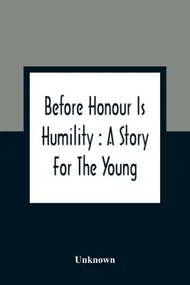 Před ctí je pokora: Příběh pro mladé - Before Honour Is Humility: A Story For The Young