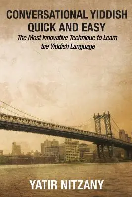 Konverzace v jazyce jidiš snadno a rychle: Nejinovativnější technika pro výuku jazyka jidiš - Conversational Yiddish Quick and Easy: The Most Innovative Technique to Learn the Yiddish Language