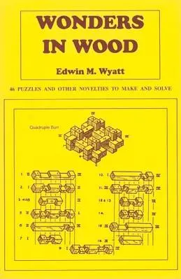 Zázraky ze dřeva: 46 hlavolamů a dalších novinek k výrobě a řešení - Wonders in Wood: 46 Puzzles and Other Novelties to Make and Solve