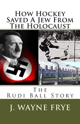 Jak hokej zachránil Žida před holacaustem: Příběh Rudiho Balla - How Hockey Saved a Jew from the Holacaust: The Rudi Ball Story
