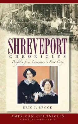 Shreveportské kroniky: Přístavní město v Louisianě: profily z historie - Shreveport Chronicles: Profiles from Louisiana's Port City