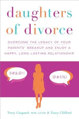 Dcery rozvodu: Překonejte dědictví rozchodu svých rodičů a užívejte si šťastný a dlouhotrvající vztah - Daughters of Divorce: Overcome the Legacy of Your Parents' Breakup and Enjoy a Happy, Long-Lasting Relationship