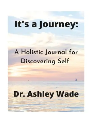 Je to cesta: A Holistic Journal for Discovering Self (Celostní deník pro objevování sebe sama) - It's a Journey: A Holistic Journal for Discovering Self