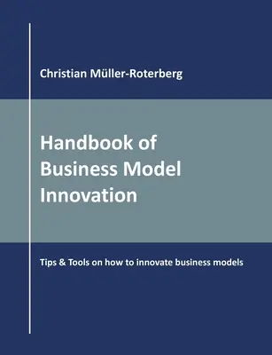 Handbook of Business Model Innovation: Tipy a nástroje, jak inovovat obchodní modely - Handbook of Business Model Innovation: Tips & Tools on How to Innovate Business Models