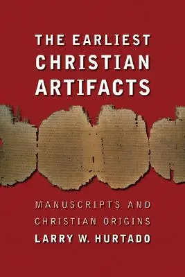 Nejstarší křesťanské artefakty: Rukopisy a křesťanské počátky - The Earliest Christian Artifacts: Manuscripts and Christian Origins