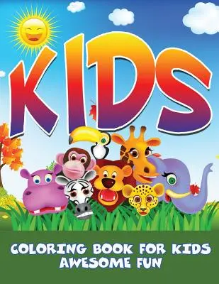 Děti: Omalovánky pro děti - úžasná zábava - Kids: Coloring Book For Kids- Awesome Fun