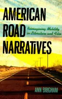 Americká silniční vyprávění: Všichni, kdo se chtějí naučit, co je to mobilita, se mohou naučit, co je to mobilita. - American Road Narratives: Reimagining Mobility in Literature and Film