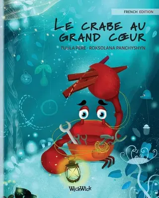 Le crabe au grand coeur (francouzské vydání knihy Pečující krab) - Le crabe au grand coeur (French Edition of The Caring Crab)